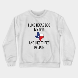 I Like Texas BBQ and my Dog Crewneck Sweatshirt